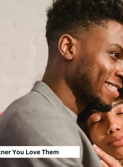10 Heartfelt Ways to Show Your Partner You Love Them (Without Just Saying It)