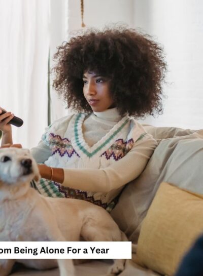 What I Learned About Love From Being Completely Alone For a Year