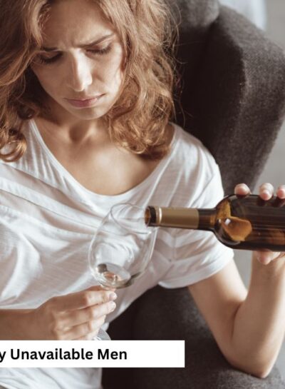 Why You Keep Attracting Emotionally Unavailable Men